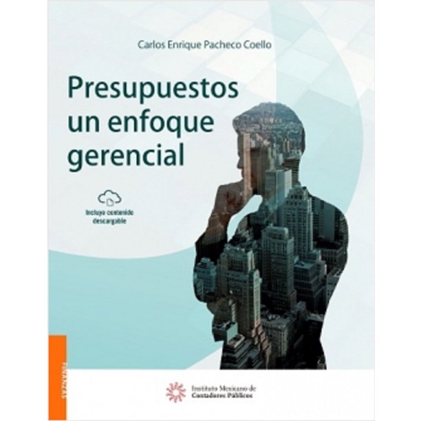PRESUPUESTOS UN ENFOQUE GERENCIAL INSTITUTO MEXICANO DE CONTADORES PUBLICOS CARLOS ENRIQUE PACHECO COELLO