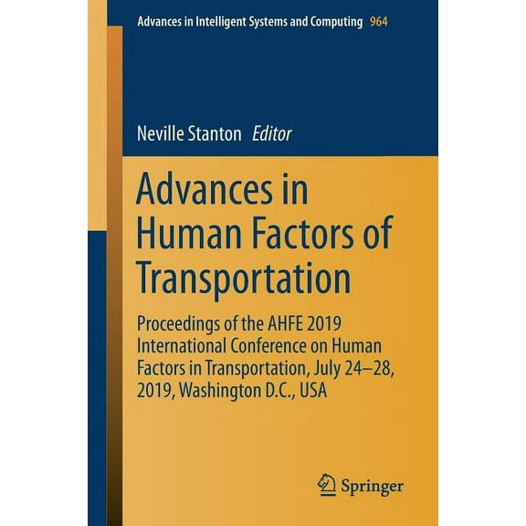 Advances in Intelligent Systems and Comp Advances in Human Factors of Transportation: Proceedings of the Ahfe 2019 International Conference on Human Factors in T, Book 964, (Paperback)