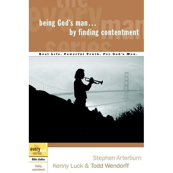 Every Man Being God's Man by Finding Contentment: Real Life. Powerful Truth. for God's Men, (Paperback)