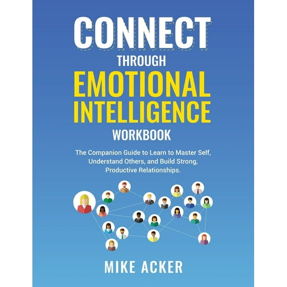 Connect through Emotional Intelligence Workbook: The companion guide to learn to master self, (Paperback) by Mike Acker