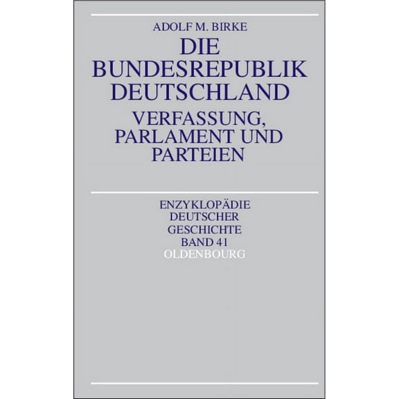 EnzyklopÃ¤die Deutscher Geschichte Die Bundesrepublik Deutschland: Verfassung, Parlament Und Parteien, Book 41, (Hardcover)