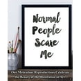 thumbnail image 3 of Normal People Scare Me - 11x14 Unframed Typography Art Print - Funny Edgy Gift, 3 of 6