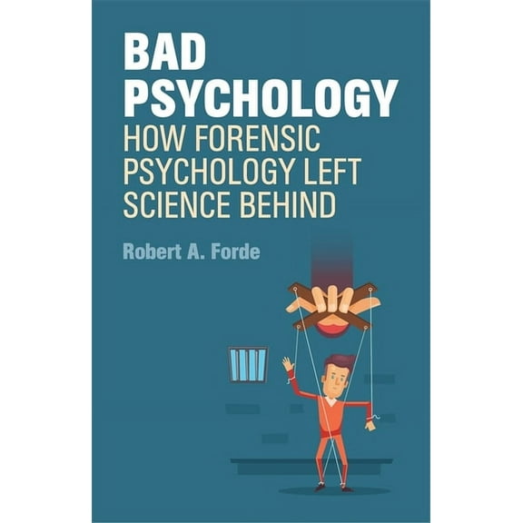 Bad Psychology: How Forensic Psychology Left Science Behind, (Paperback)
