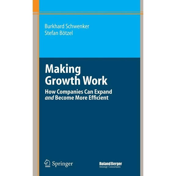 Roland Berger-Reihe Making Growth Work: How Companies Can Expand and Become More Efficient, (Hardcover)