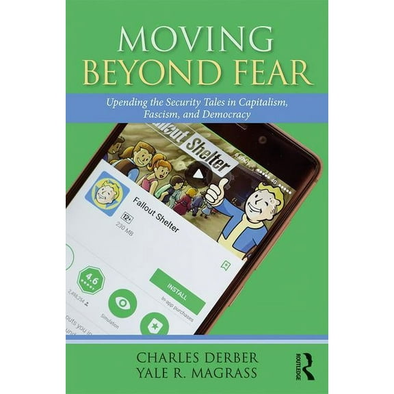 Universalizing Resistance Moving Beyond Fear: Upending the Security Tales in Capitalism, Fascism, and Democracy, (Paperback)