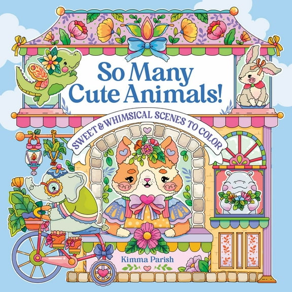 So Many Cute Animals!: Sweet and Whimsical Scenes to Color, 80 pages (Hardcover)