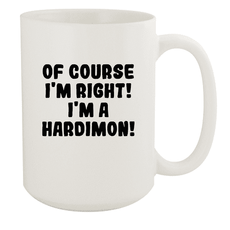 

Of Course I m Right! I m A Hardimon! - Ceramic 15oz White Mug White