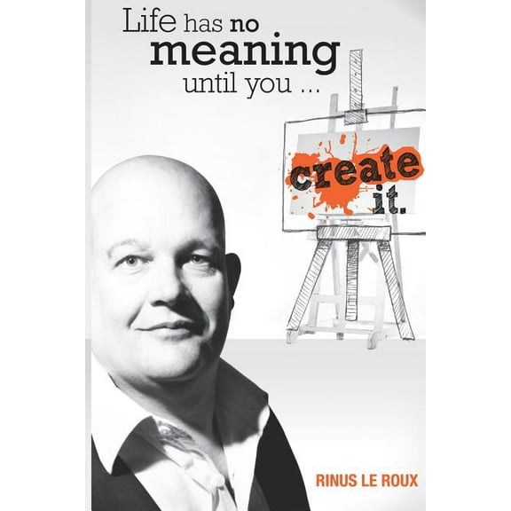 Life Has No Meaning Until You Create It (Paperback)
