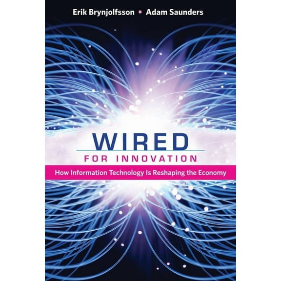 Wired for Innovation: How Information Technology Is Reshaping the Economy, (Paperback)