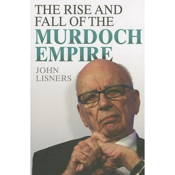 Rise And Fall Of The Murdoch Empire (Paperback)