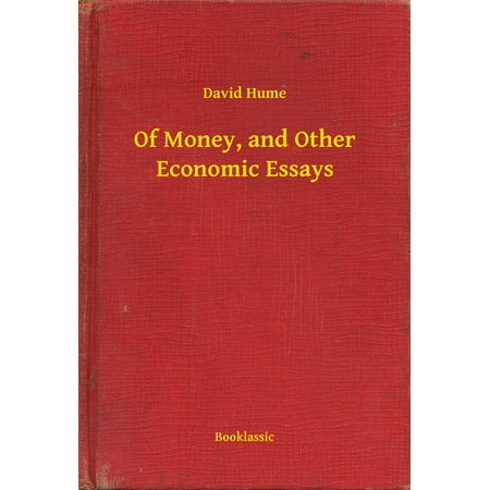 Of Money, and Other Economic Essays - eBook (Best Economic System Essay)