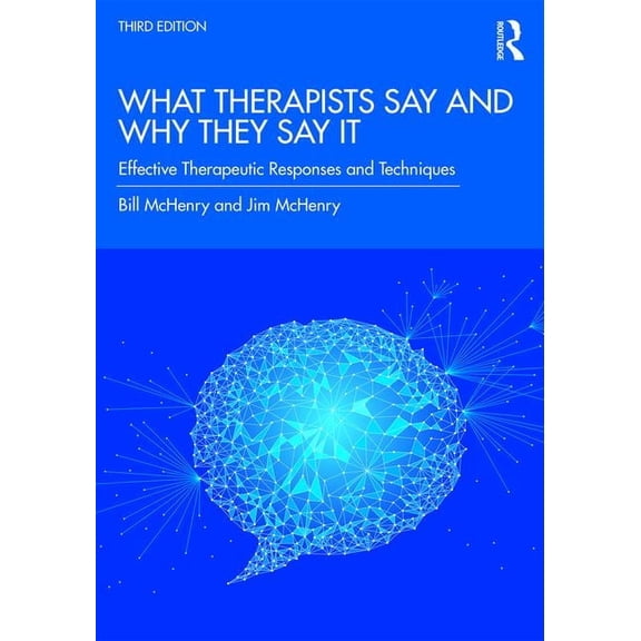 What Therapists Say and Why They Say It: Effective Therapeutic Responses and Techniques, (Paperback)