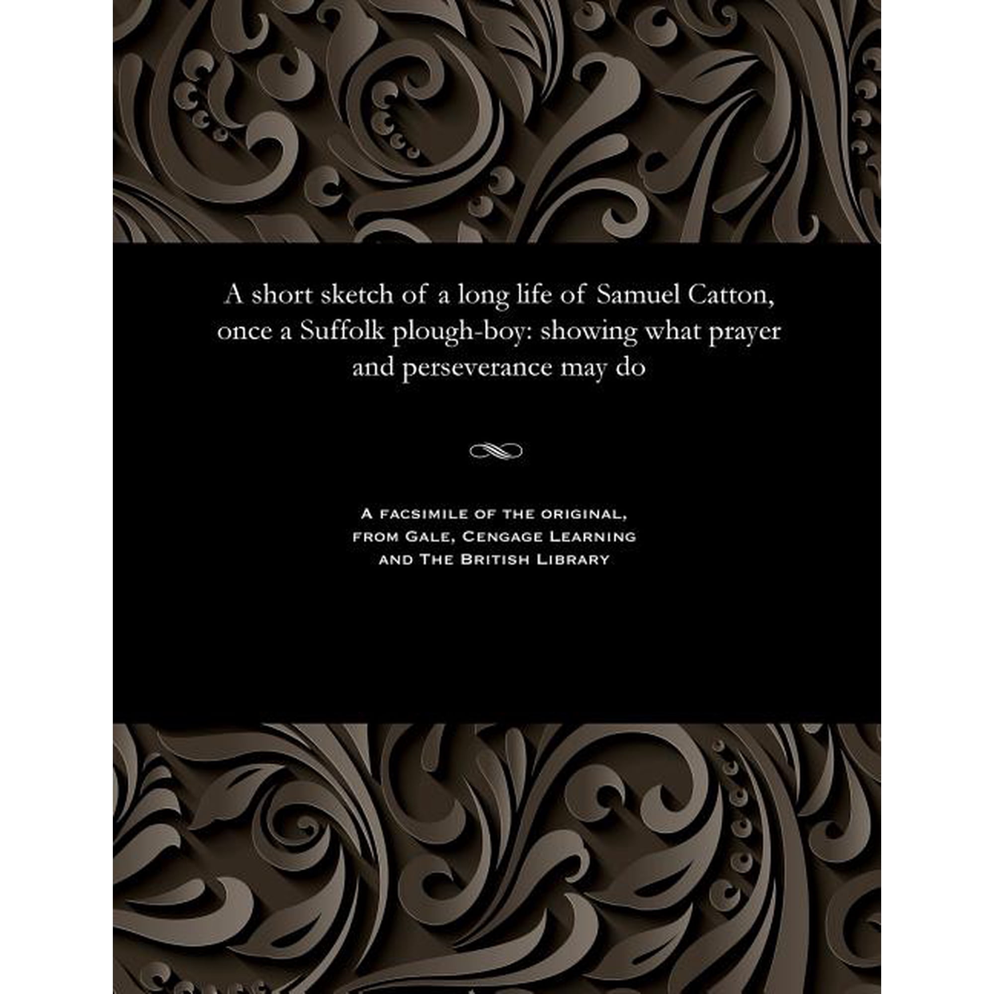 A Short Sketch of a Long Life of Samuel Catton Once a Suffolk Plough-Boy (Paperback)