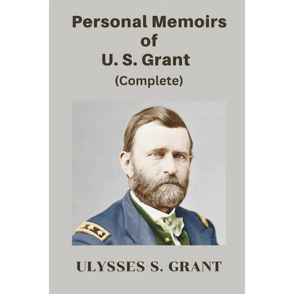 Personal Memoirs of U. S. Grant, Complete, (Paperback)