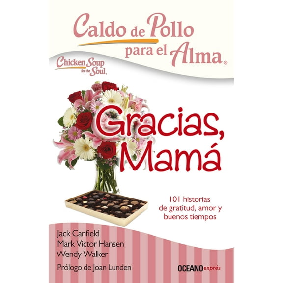 Caldo de Pollo Para el Alma Caldo de Pollo Para El Alma: Gracias, MamÃ¡: 101 Historias de Gratitud, Amor Y Buenos Tiempos, (Paperback)