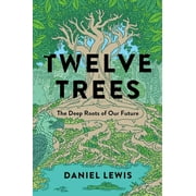 Twelve Trees : The Deep Roots of Our Future (Hardcover)