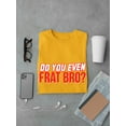 thumbnail image 3 of Do You Even Frat Bro? Fraternity Graphic Men Gold T-Shirt, Male XX-Large, 3 of 4