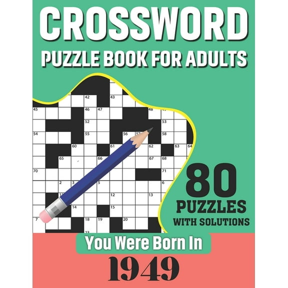 You Were Born In 1949: Crossword Puzzle Book For Adults: 80 Large Print Challenging Crossword Puzzles Book With Solutions For Adults Seniors Men Women & All Others Puzzles Fans Who Were Born In 1949 (