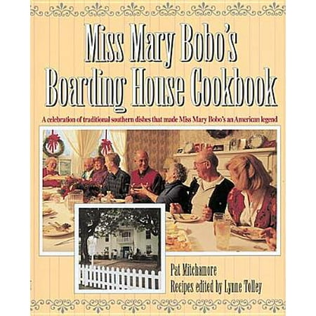 Miss Mary Bobo's Boarding House Cookbook : A Celebration of Traditional Southern Dishes That Made Miss Mary Bobo's an American (Top 10 Best Boarding Schools In America)