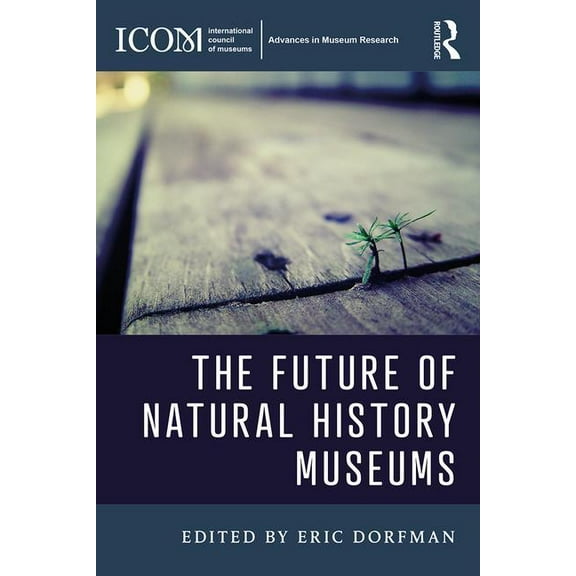 Icom Advances in Museum Research The Future of Natural History Museums, (Paperback)