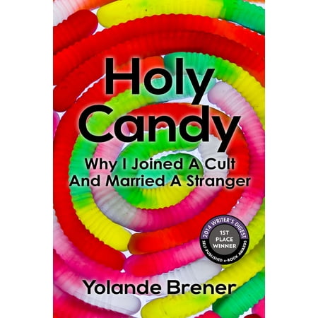 Holy Candy: Why I Joined A Cult And Married A Stranger -