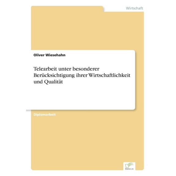 Telearbeit unter besonderer BerÃ¼cksichtigung ihrer Wirtschaftlichkeit und QualitÃ¤t, (Paperback)