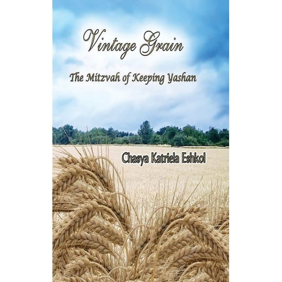 Vintage Grain: The Mitzvah of Keeping Yashan, (Hardcover)