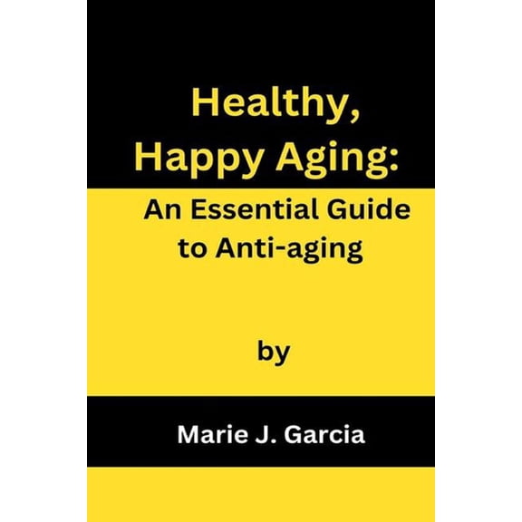 Healthy, Happy Aging: An Essential Guide to Anti-aging (Paperback)