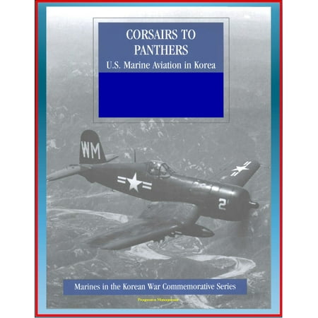 1st Marine Division Korea Marines in the Korean War Commemorative Series: Corsairs to Panthers - U.S. Marine Aviation in Korea - Tigercat, F4, Night-Fighter Squadrons, 1st Marine Aircraft, Bell and Sikorsky Helicopters - eBook ()
