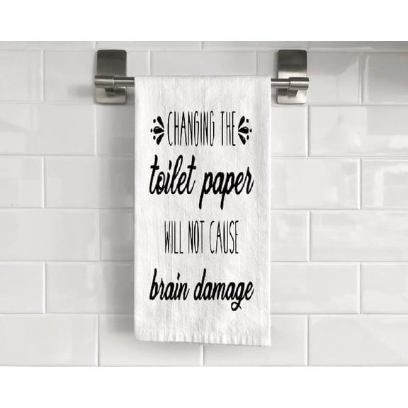 Flour Sack Changing The Toilet Paper Will Not Cause Brain Damage Tea Towel 27" x 27" Trifolded 100% Cotton Highly Absorbent Bathroom Kitchen Dish Towel Humorous Sarcastic Gift BTT006