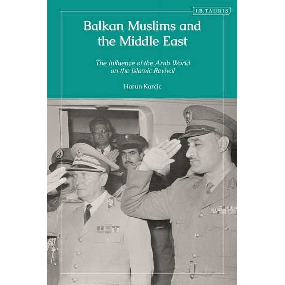 Balkan Muslims and the Middle East: The Influence of the Arab World on the Islamic Revival, (Hardcover)