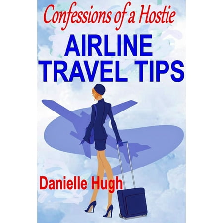 Confessions of a Hostie: Airline Travel Tips -