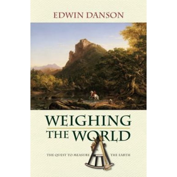 Pre-Owned Weighing the World: The Quest to Measure the Earth (Paperback) 0195384954 9780195384956