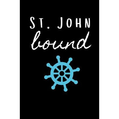 St Johns Virgin Islands - St. John Bound: Sailing Journal for Traveling to Virgin Islands (Personalized St. John Gift for Her) Paperback