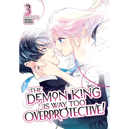 The Demon King Is Way Too Overprotective The Demon King Is Way Too Overprotective! Vol. 3, (Paperback)
