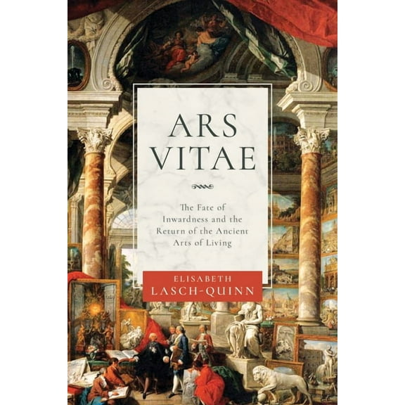 Ars Vitae: The Fate of Inwardness and the Return of the Ancient Arts of Living, (Paperback)