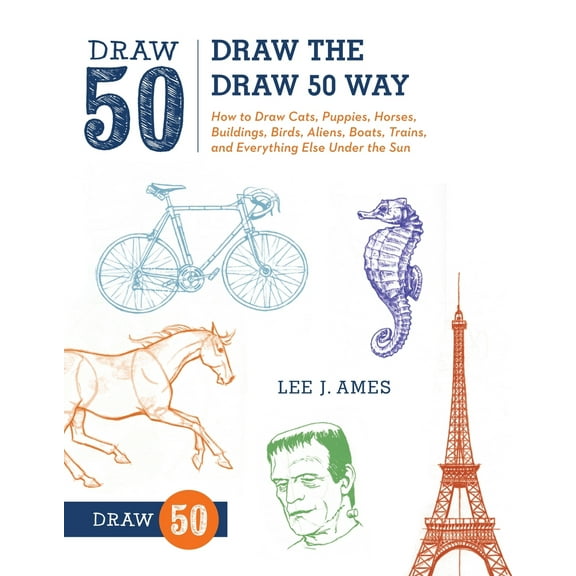 Pre-Owned Draw the Draw 50 Way: How to Draw Cats, Puppies, Horses, Buildings, Birds, Aliens, Boats, Trains, and Everything Else Under the Sun (Paperback) 0823085805 9780823085804