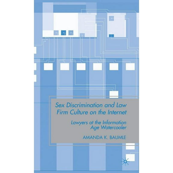 Sex Discrimination and Law Firm Culture on the Internet: Lawyers at the Information Age Watercooler, (Hardcover)