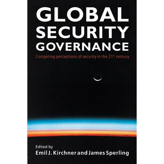 Global Security Governance: Competing Perceptions of Security in the Twenty-First Century, (Paperback)