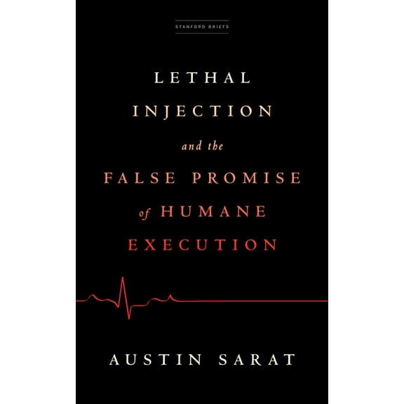 Lethal Injection and the False Promise of Humane Execution, (Paperback)