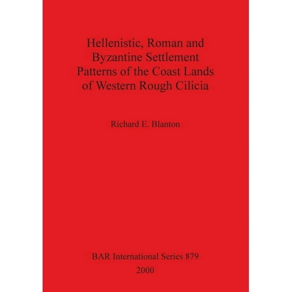 Hellenistic, Roman and Byzantine Settlement Patterns of the Coast Lands of Western Rough Cilicia, (Paperback)