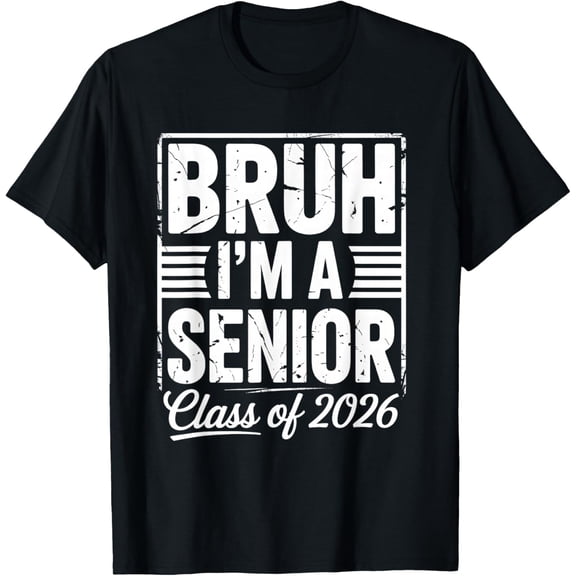 Bruh I'm A Senior 26 Class of 2026 Funny School Graduation Adult T-shirt