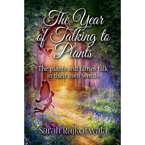 The Year of Talking to Plants: The Plants and Fairies Talk in Their Own Words, (Paperback)
