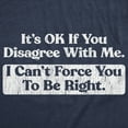 thumbnail image 2 of Mens Funny T Shirts Its Ok If You Disagree With Me I Cant Force You to Be Right Sarcastic Tee for Men Graphic Tees, 2 of 9