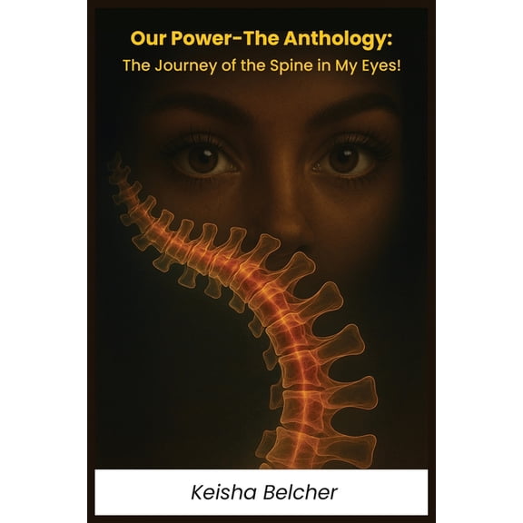 Our Power - The Anthology: The Journey of the Spine in My Eyes!, (Paperback)