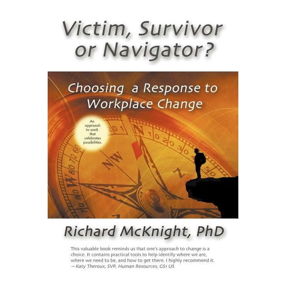 Victim, Survivor, or Navigator?: Choosing a Response to Workplace Change, (Paperback)