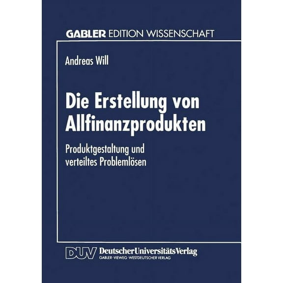 Die Erstellung Von Allfinanzprodukten: Produktgestaltung Und Verteiltes Problemlösen, (Paperback)