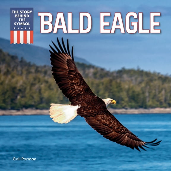 The Story Behind the Symbol Bald Eagle, (Paperback)
