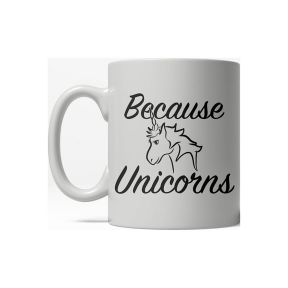 Because Unicorns Funny Magical Horse Mystical Ceramic Coffee Drinking Mug (White) - 11oz