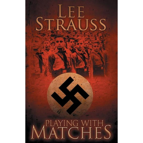 Playing with Matches: Coming of age in Hitler's Germany (a WW2 novel), (Paperback)